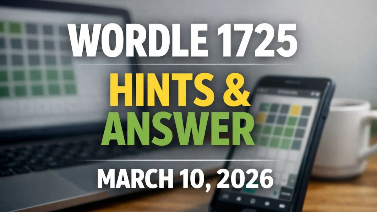 Wordle 1725 Hints & Answer: Today’s Word for March 10, 2026